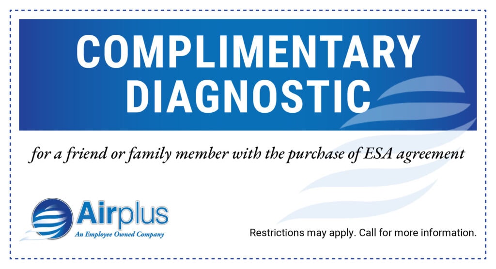 Special for a COMPLIMENTARY DIAGNOSTIC for a friend or family member with the purchase of ESA agreement. Restrictions may apply. Call for more information.